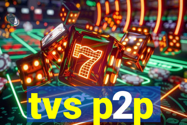 tvs p2p